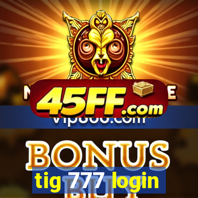 tig 777 login